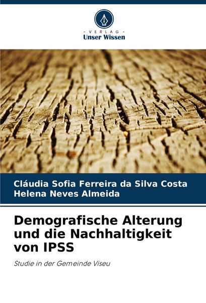 Demografische Alterung und die Nachhaltigkeit von IPSS, Taschenbuch von Cláudia Sofia Ferreira da Silva Costa , Helena Neves Almeida, Verlag Unser