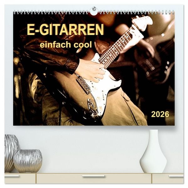 E-Gitarren - einfach cool (hochwertiger Premium Wandkalender 2026 DIN A2 quer), Kunstdruck in Hochglanz