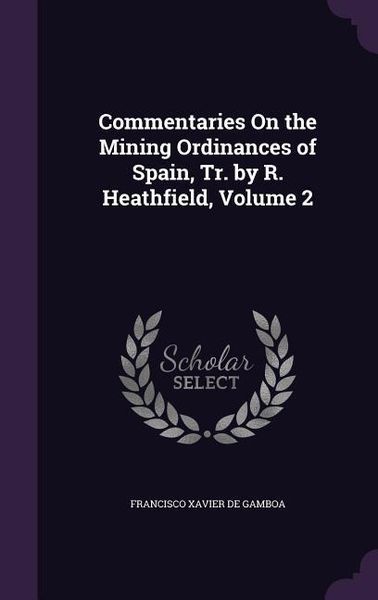 Produktbild: Commentaries On the Mining Ordinances of Spain, Tr. by R. Heathfield, Volume 2