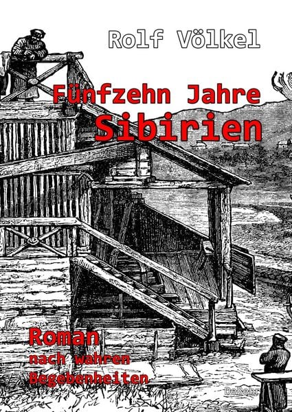 Produktbild: F&uuml;nfzehn Jahre Sibirien - Roman nach wahren Begebenheiten