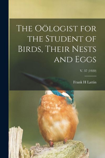 Produktbild: The O&ouml;logist for the Student of Birds, Their Nests and Eggs; v. 37 (1920)