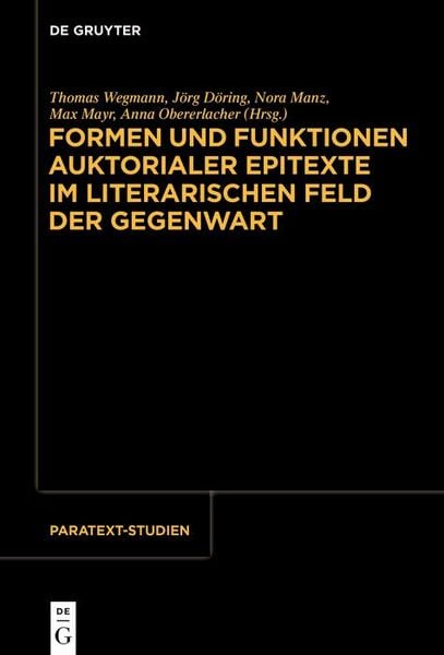 Produktbild: Formen und Funktionen auktorialer Epitexte im literarischen Feld der Gegenwart
