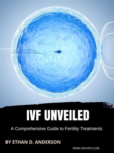 Produktbild: IVF Unveiled: A Comprehensive Guide to Fertility Treatments