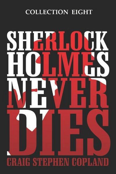 Produktbild: Sherlock Holmes Never Dies - Collection Eight: Four New Sherlock Holmes Mysteries