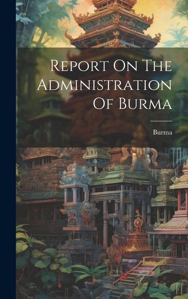 Produktbild: Report On The Administration Of Burma