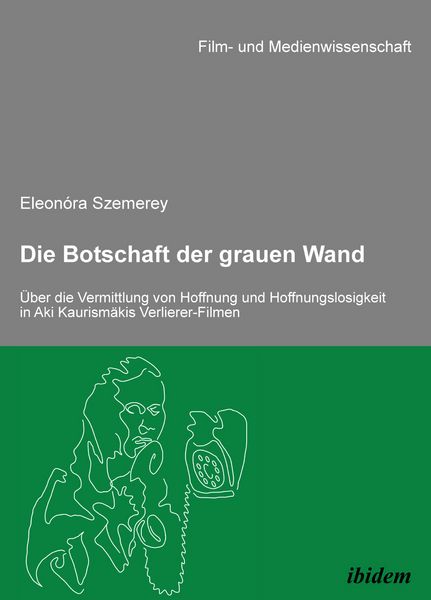 Die Botschaft der grauen Wand. Über die Vermittlung von Hoffnung und Hoffnungslosigkeit in Aki Kaurismäkis Verlierer-Filmen, Taschenbuch von Eleonora