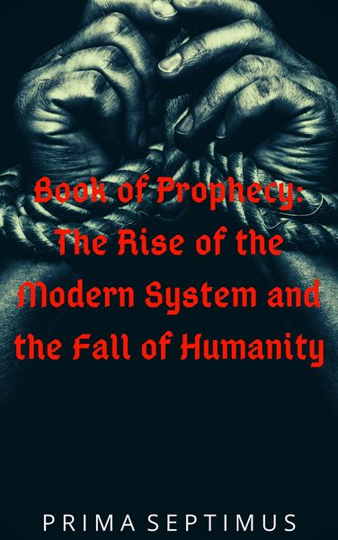 Produktbild: Book of Prophecy: The Rise of the Modern System and the Fall of Humanity