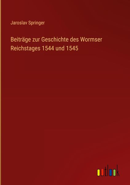 Produktbild: Beitr&auml;ge zur Geschichte des Wormser Reichstages 1544 und 1545
