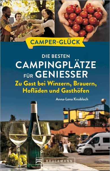 Produktbild: Campergl&uuml;ck Die besten Campingpl&auml;tze f&uuml;r Genie&szlig;er Zu Gast bei Winzern, Brauern, Hofl&auml;den und Gasth&ouml;fen