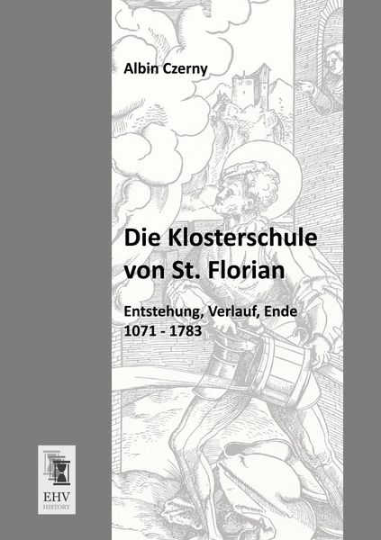 Die Klosterschule von St. Florian, Taschenbuch von Albin Czerny, EHV-History, 9783955642181