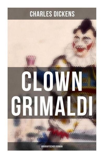 Produktbild: Clown Grimaldi: Biografischer Roman