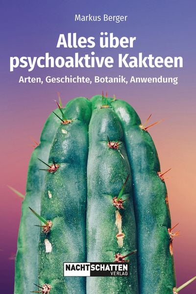 Alles über psychoaktive Kakteen, Taschenbuch von Markus Berger, Nachtschatten Verlag, 978-3-03788-265-8