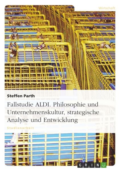 Produktbild: Fallstudie ALDI. Philosophie und Unternehmenskultur, strategische Analyse und Entwicklung