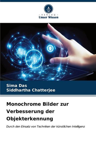 Monochrome Bilder zur Verbesserung der Objekterkennung, Taschenbuch von Sima Das , Siddhartha Chatterjee, Verlag Unser Wissen, 9786206894964