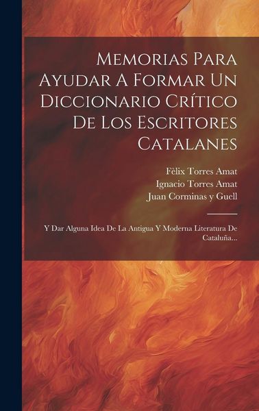 Produktbild: Memorias Para Ayudar A Formar Un Diccionario Cr&iacute;tico De Los Escritores Catalanes: Y Dar Alguna Idea De La Antigua Y Moderna Literatura De Catalu&ntilde;a...
