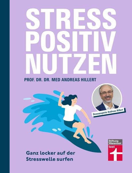 Produktbild: Stress positiv nutzen - positives Mindset aufbauen, besser f&uuml;hlen mit Entspannungstechniken - Herausforderungen im Berufs- und Privatleben meistern