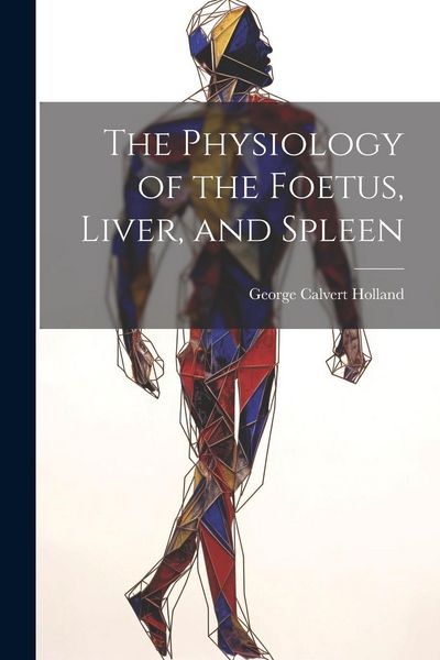 Produktbild: The Physiology of the Foetus, Liver, and Spleen