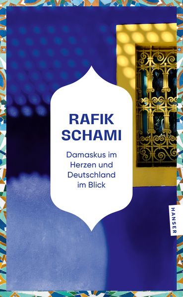 Damaskus im Herzen und Deutschland im Blick, Taschenbuch von Rafik Schami, Hanser Taschenbuch, 978-3-446-28625-2