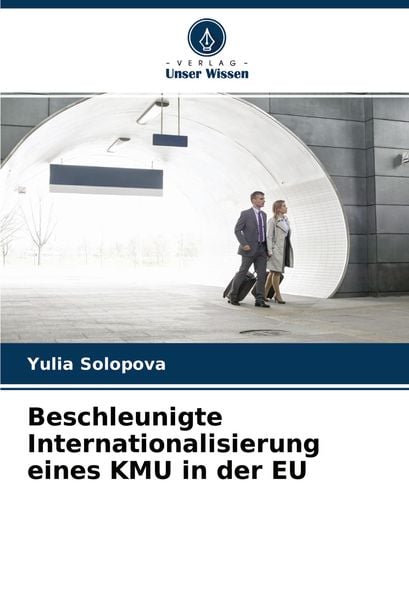 Beschleunigte Internationalisierung eines KMU in der EU, Taschenbuch von Yulia Solopova, Verlag Unser Wissen, 9786204439396