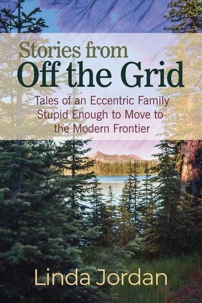 Produktbild: Stories from Off the Grid: Tales of an Eccentric Family Stupid Enough to Move to the Modern Frontier