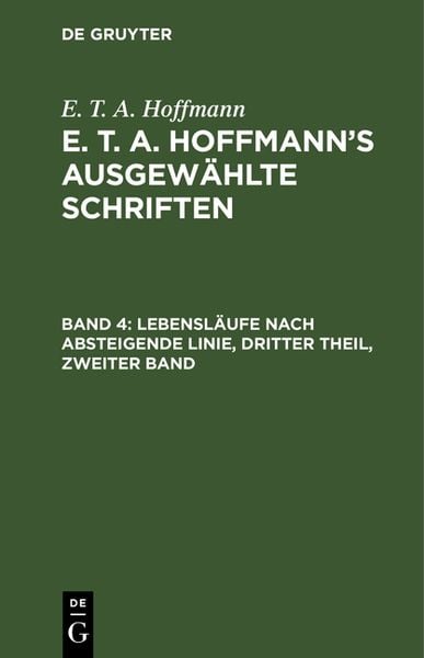 Produktbild: E. T. A. Hoffmann: E. T. A. Hoffmann&rsquo;s ausgew&auml;hlte Schriften / Lebensl&auml;ufe nach absteigende Linie, Dritter Theil, zweiter Band