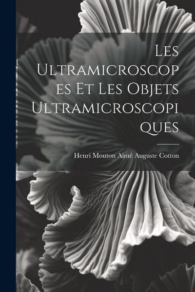 Produktbild: Les Ultramicroscopes et les Objets Ultramicroscopiques