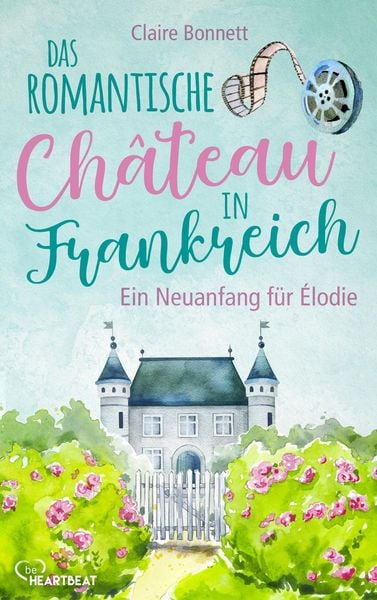 Produktbild: Das romantische Ch&acirc;teau in Frankreich - Ein Neuanfang f&uuml;r &Eacute;lodie