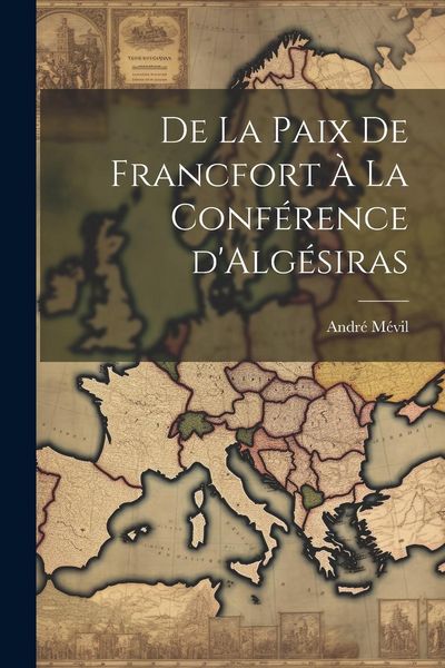 Produktbild: De la Paix de Francfort &agrave; la Conf&eacute;rence d'Alg&eacute;siras