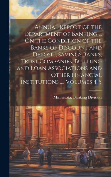 Produktbild: Annual Report of the Department of Banking ... On the Condition of the Banks of Discount and Deposit, Savings Banks, Trust Companies, Building and Loa