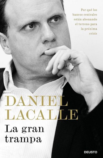 Produktbild: La gran trampa : por qu&eacute; los bancos centrales est&aacute;n abonando el terreno para la pr&oacute;xima crisis