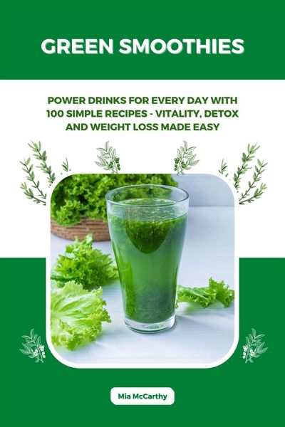 Produktbild: Green Smoothies: Power Drinks for Every Day with 100 Simple Recipes - Vitality, Detox and Weight Loss Made Easy