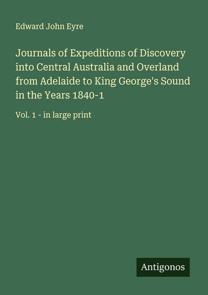 Produktbild: Journals of Expeditions of Discovery into Central Australia and Overland from Adelaide to King George's Sound in the Years 1840-1