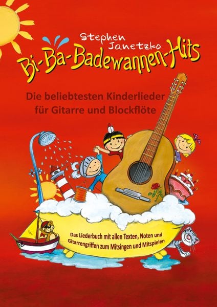 Bi-Ba-Badewannen-Hits - Die beliebtesten Kinderlieder für Gitarre und Blockflöte, Taschenbuch von Stephen Janetzko, Verlag Stephen Janetzko,