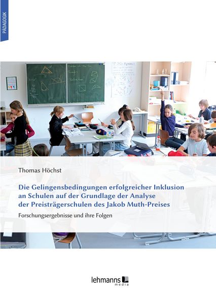 Produktbild: Die Gelingensbedingungen erfolgreicher Inklusion an Schulen auf der Grundlage der Analyse der Preistr&auml;gerschulen des Jakob Muth-Preises