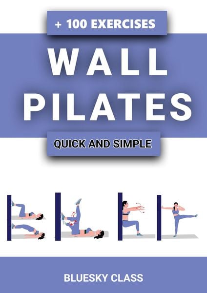 Produktbild: Wall Pilates: Quick-and-Simple to Lose Weight and Stay Healthy. A 30-Day Journey with + 100 Exercises