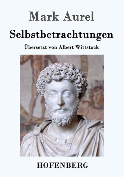 Selbstbetrachtungen, Taschenbuch von Mark Aurel, Hofenberg, 978-3-8430-1769-5
