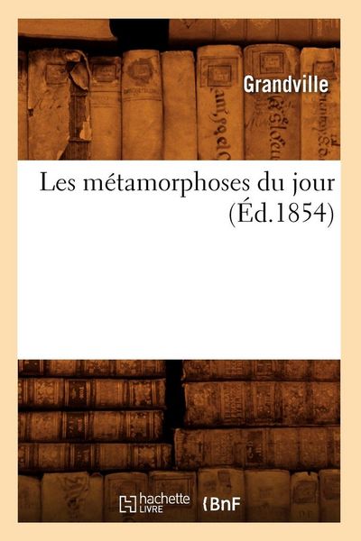Produktbild: Les m&eacute;tamorphoses du jour (&Eacute;d.1854)