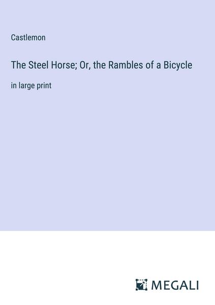 Produktbild: The Steel Horse; Or, the Rambles of a Bicycle