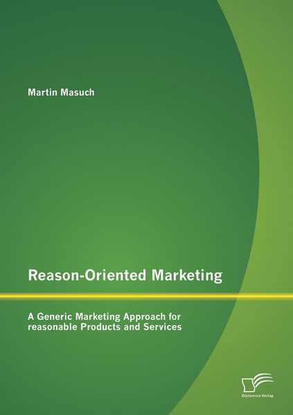 Produktbild: Reason-Oriented Marketing: A Generic Marketing Approach for reasonable Products and Services