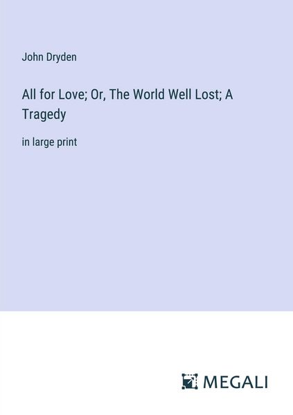 Produktbild: All for Love; Or, The World Well Lost; A Tragedy