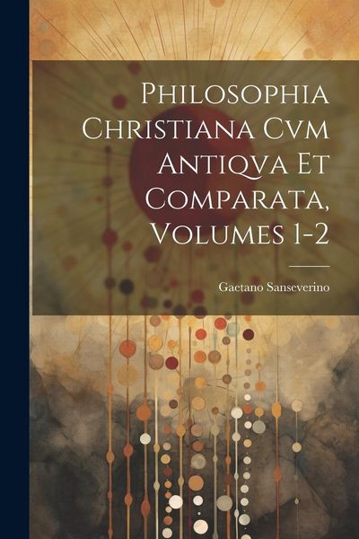 Produktbild: Philosophia Christiana Cvm Antiqva Et Comparata, Volumes 1-2