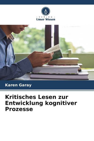 Kritisches Lesen zur Entwicklung kognitiver Prozesse, Taschenbuch von Karen Garay, Verlag Unser Wissen, 9786206082170