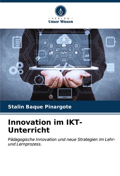 Innovation im IKT-Unterricht, Taschenbuch von Stalin Baque Pinargote, Verlag Unser Wissen, 9786206645771
