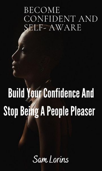 Produktbild: Become Confident and Self-Aware; Build Your Confidence And Stop Being a People Pleaser