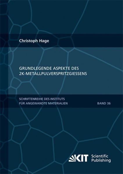Grundlegende Aspekte des 2K-Metallpulverspritzgießens, Taschenbuch von Christoph Hage, KIT Scientific Publishing, 9783731502173