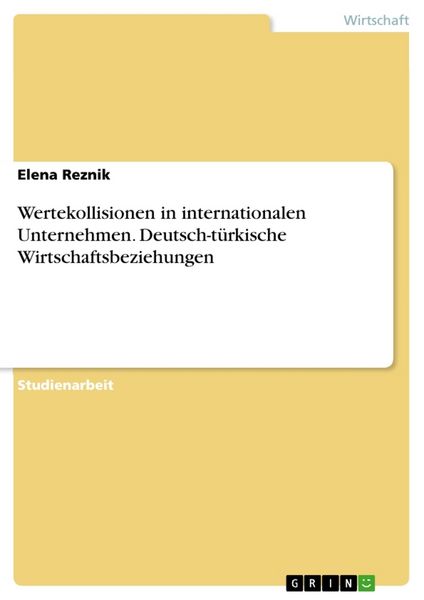 Wertekollisionen in internationalen Unternehmen. Deutsch-türkische Wirtschaftsbeziehungen, Taschenbuch von Elena Reznik, GRIN, 9783668432208