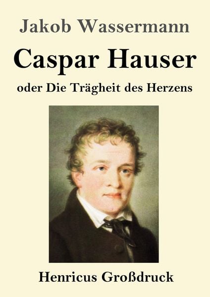 Produktbild: Caspar Hauser oder Die Tr&auml;gheit des Herzens (Gro&szlig;druck)