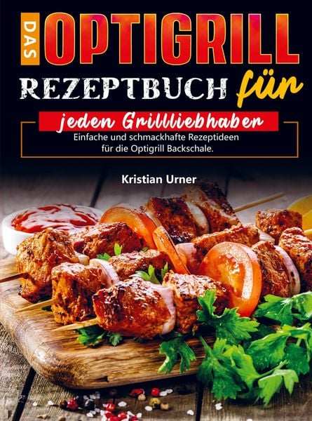 Das Optigrill Rezeptbuch für jeden Grillliebhaber, Taschenbuch von Kristian Urner, Mijnbestseller.nl, 9789403741437