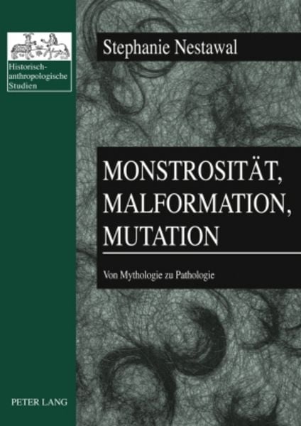 Monstrosität, Malformation, Mutation, Taschenbuch von Stephanie Nestawal, Peter Lang GmbH, Internationaler Verlag der Wissenschaften, 9783631599327
