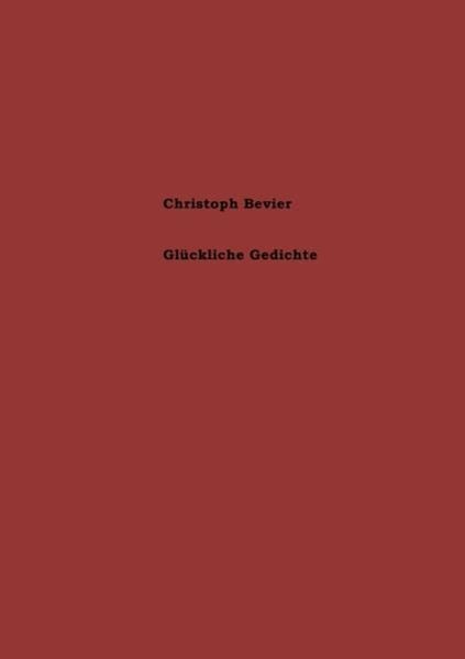 Glückliche Gedichte, Taschenbuch von Christoph Bevier, Epubli, 9783741837722